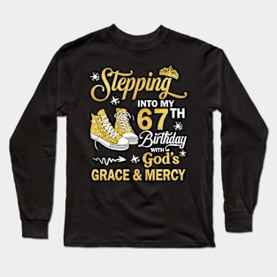 Stepping Into My 67th Birthday With God's Grace & Mercy Bday Long Sleeve T-Shirt